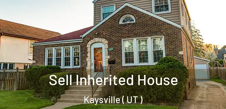 Sell Inherited House Kaysville ( UT )