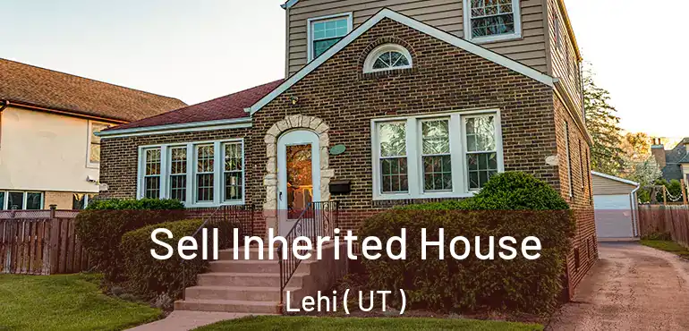  Sell Inherited House Lehi ( UT )