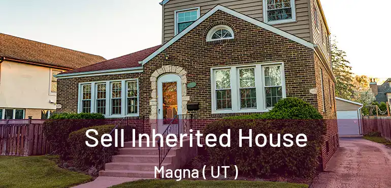  Sell Inherited House Magna ( UT )
