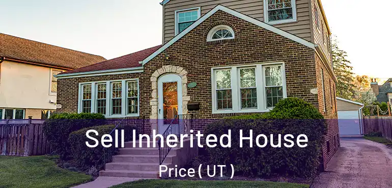  Sell Inherited House Price ( UT )