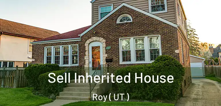  Sell Inherited House Roy ( UT )