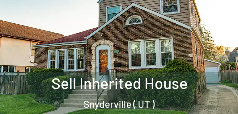  Sell Inherited House Snyderville ( UT )