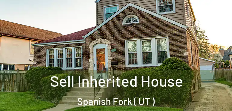  Sell Inherited House Spanish Fork ( UT )