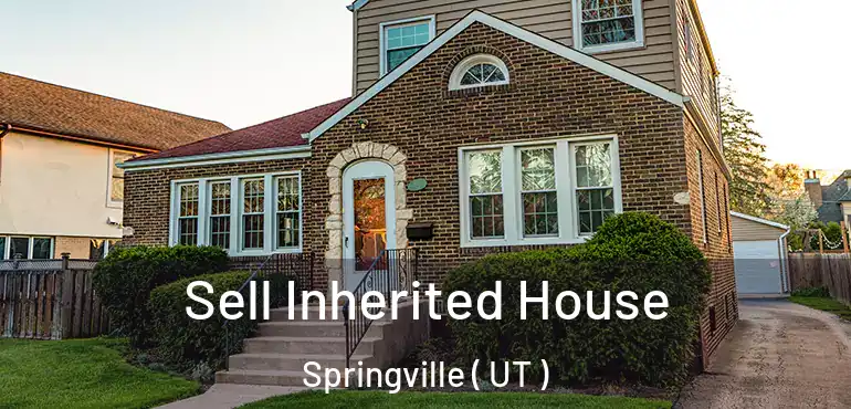  Sell Inherited House Springville ( UT )