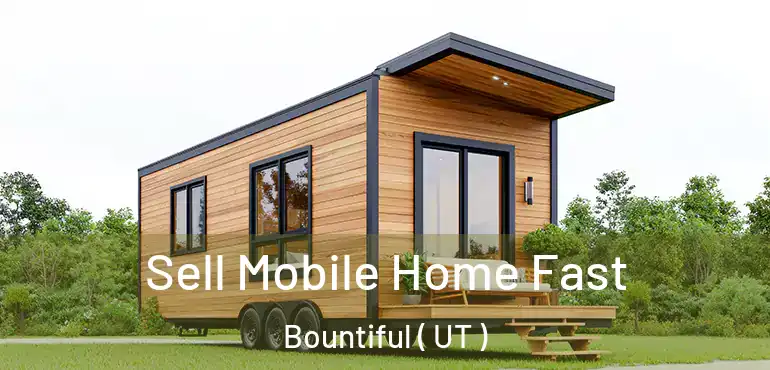  Sell Mobile Home Fast Bountiful ( UT )