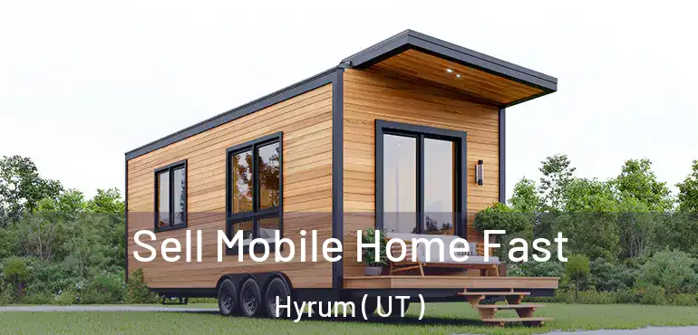  Sell Mobile Home Fast Hyrum ( UT )