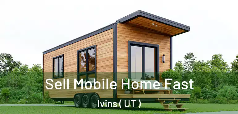  Sell Mobile Home Fast Ivins ( UT )