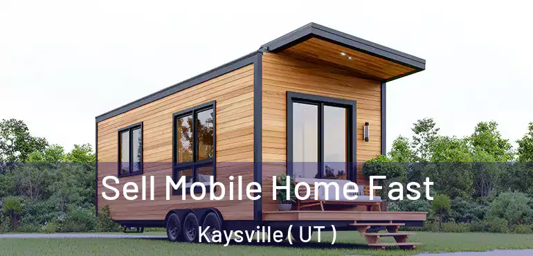  Sell Mobile Home Fast Kaysville ( UT )