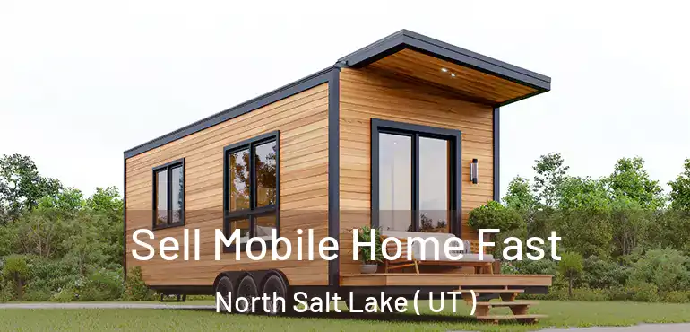  Sell Mobile Home Fast North Salt Lake ( UT )