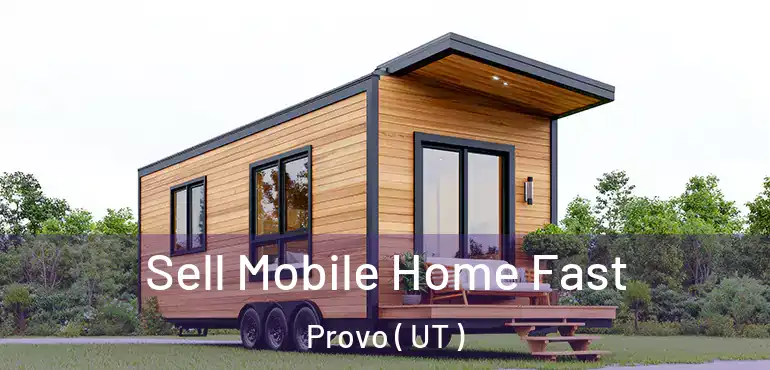  Sell Mobile Home Fast Provo ( UT )