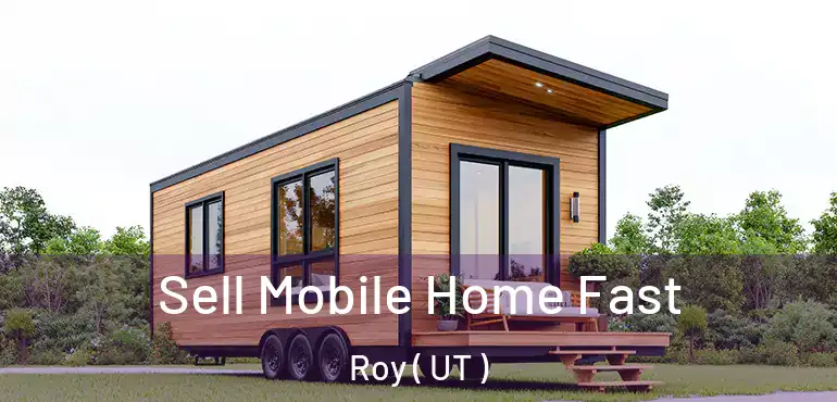  Sell Mobile Home Fast Roy ( UT )