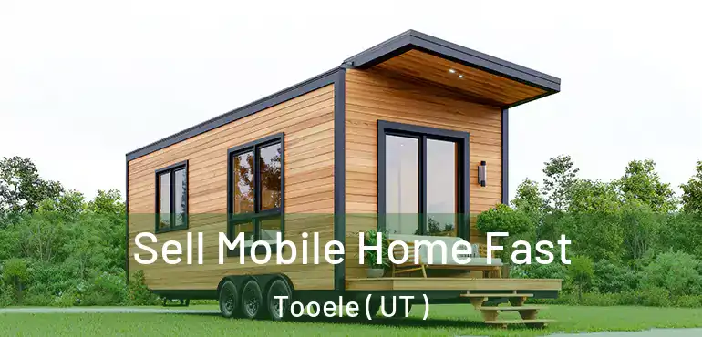  Sell Mobile Home Fast Tooele ( UT )
