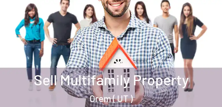  Sell Multifamily Property Orem ( UT )