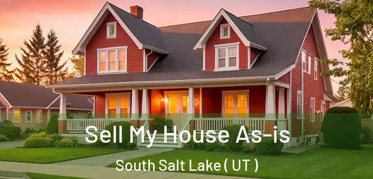  Sell My House As-is South Salt Lake ( UT )