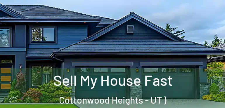  Sell My House Fast Cottonwood Heights - UT )
