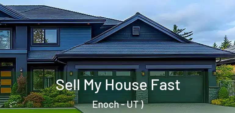  Sell My House Fast Enoch - UT )