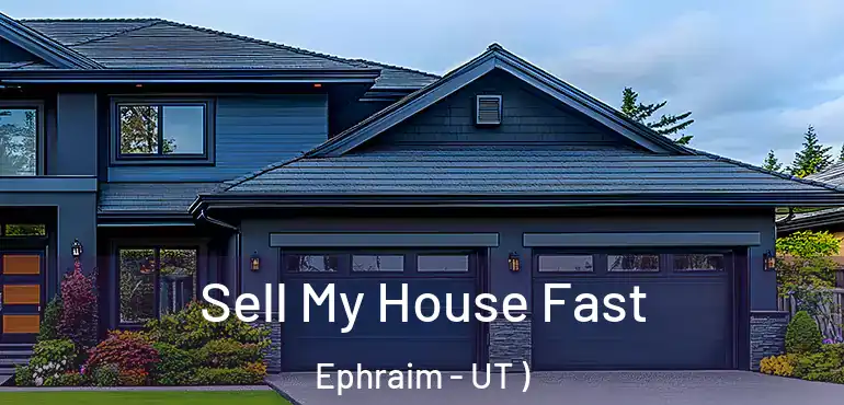  Sell My House Fast Ephraim - UT )