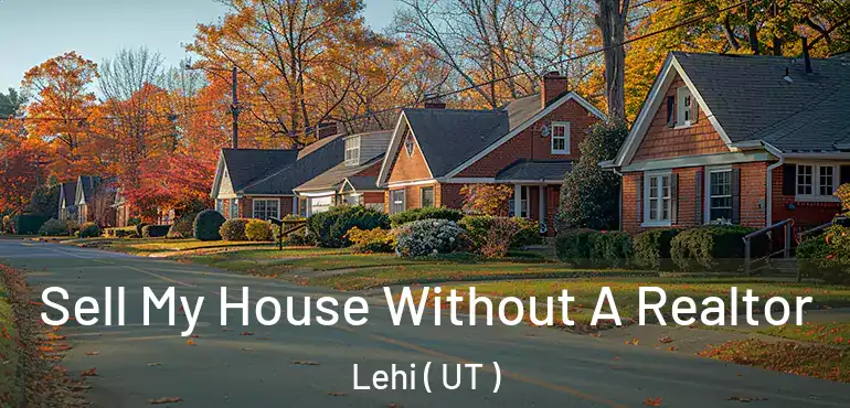  Sell My House Without A Realtor Lehi ( UT )