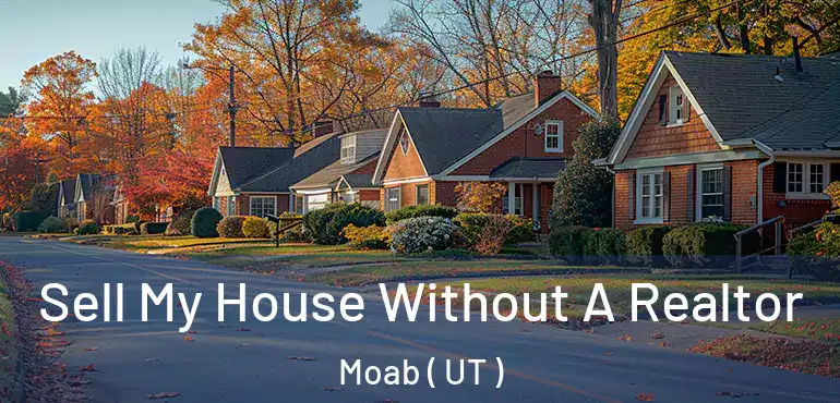  Sell My House Without A Realtor Moab ( UT )