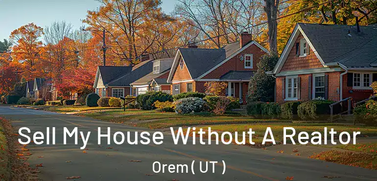  Sell My House Without A Realtor Orem ( UT )