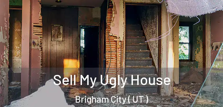  Sell My Ugly House Brigham City ( UT )