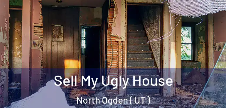  Sell My Ugly House North Ogden ( UT )