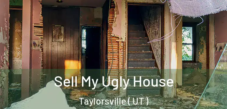  Sell My Ugly House Taylorsville ( UT )