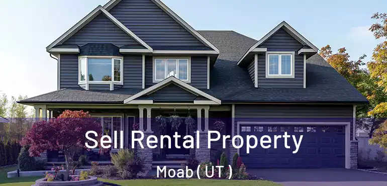  Sell Rental Property Moab ( UT )