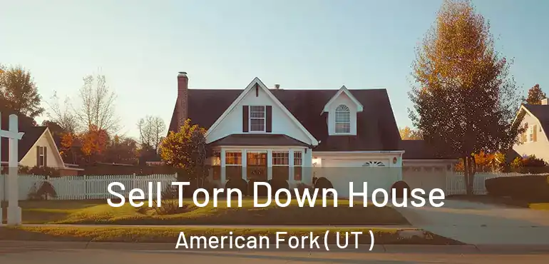  Sell Torn Down House American Fork ( UT )