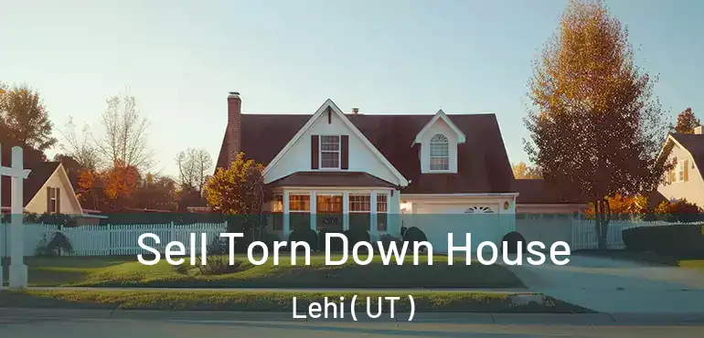  Sell Torn Down House Lehi ( UT )