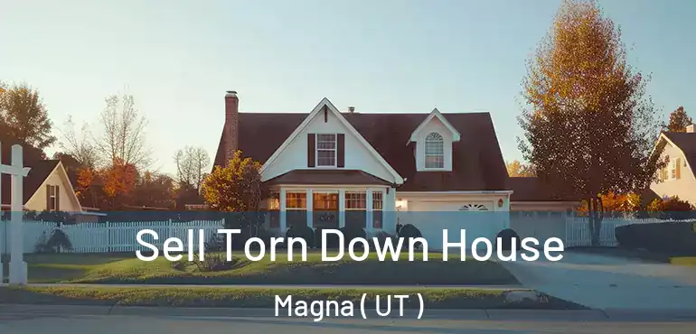  Sell Torn Down House Magna ( UT )