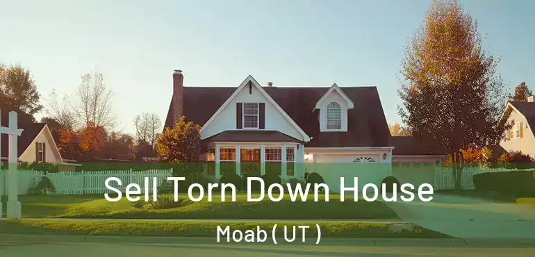  Sell Torn Down House Moab ( UT )