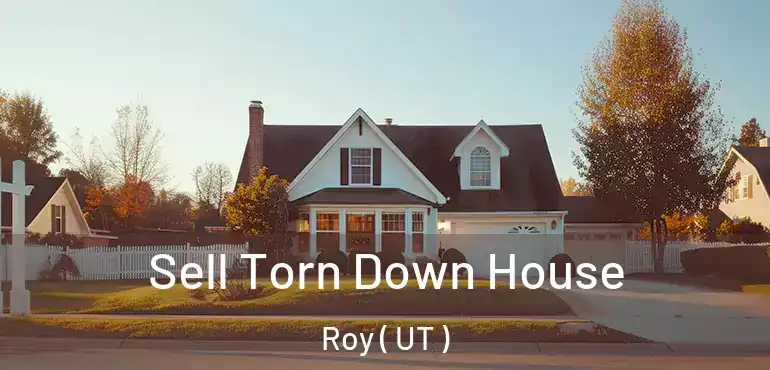  Sell Torn Down House Roy ( UT )