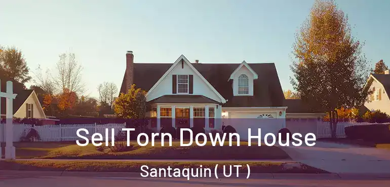 Sell Torn Down House Santaquin ( UT )