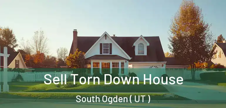  Sell Torn Down House South Ogden ( UT )