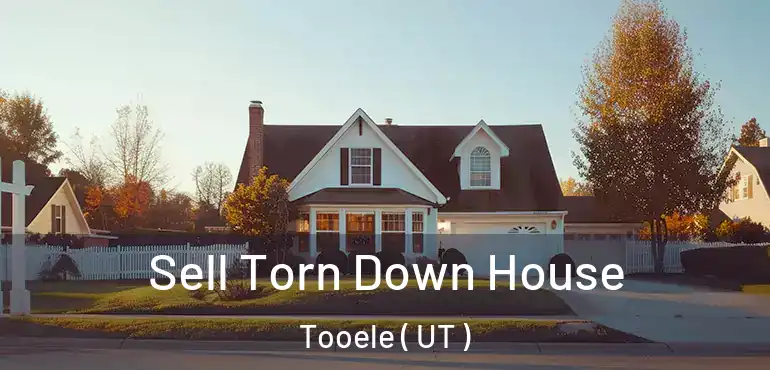 Sell Torn Down House Tooele ( UT )