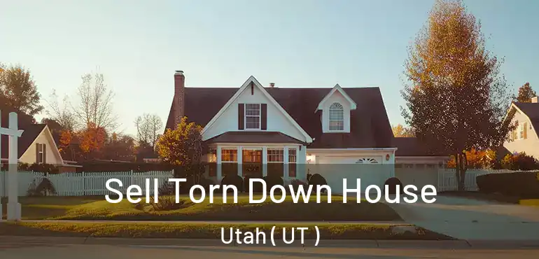  Sell Torn Down House Utah ( UT )