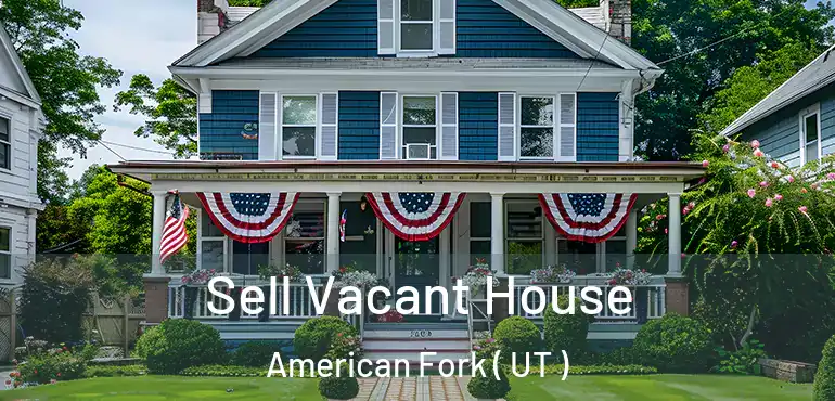  Sell Vacant House American Fork ( UT )