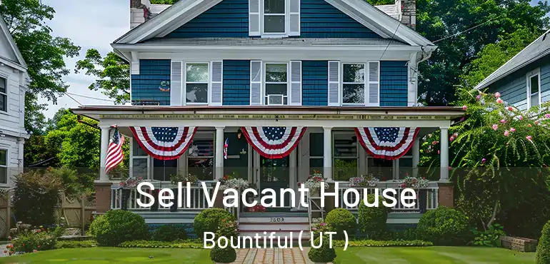  Sell Vacant House Bountiful ( UT )