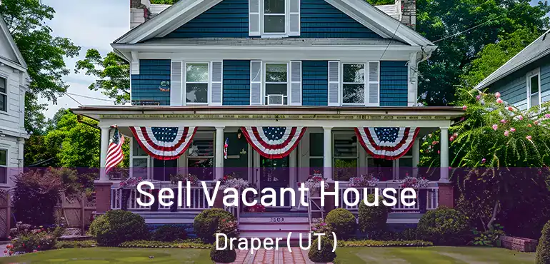  Sell Vacant House Draper ( UT )