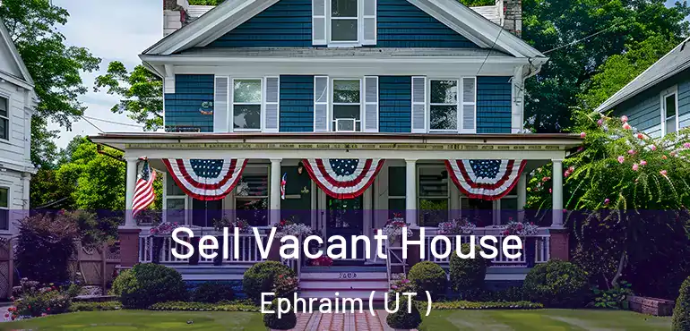  Sell Vacant House Ephraim ( UT )