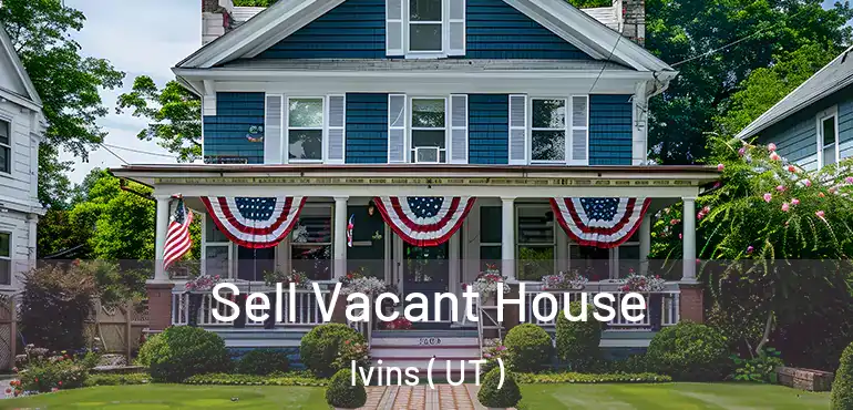 Sell Vacant House Ivins ( UT )
