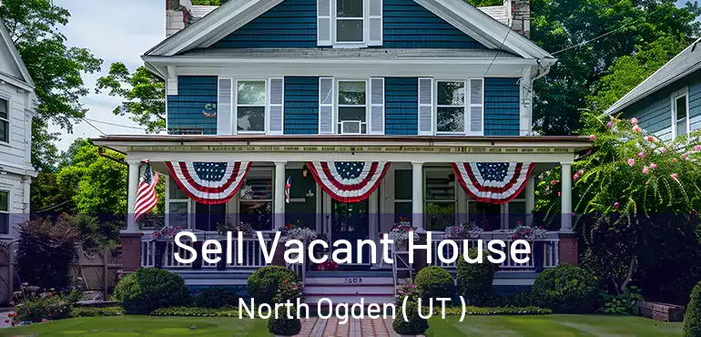  Sell Vacant House North Ogden ( UT )