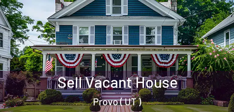  Sell Vacant House Provo ( UT )