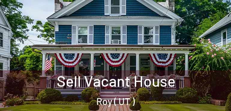  Sell Vacant House Roy ( UT )