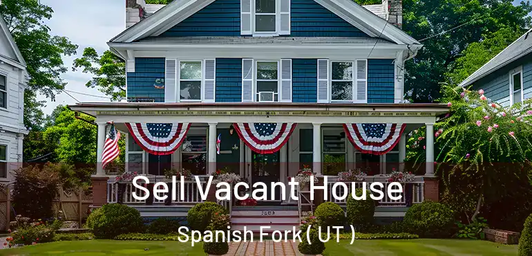  Sell Vacant House Spanish Fork ( UT )