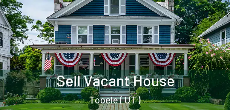  Sell Vacant House Tooele ( UT )