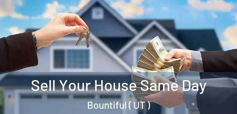  Sell Your House Same Day Bountiful ( UT )