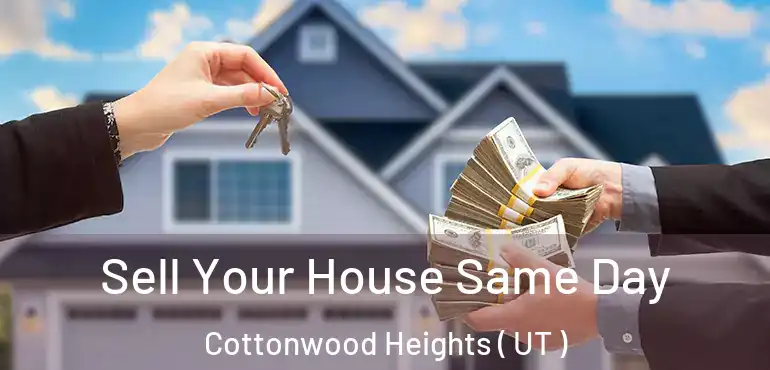  Sell Your House Same Day Cottonwood Heights ( UT )