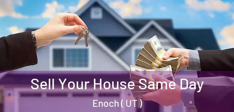  Sell Your House Same Day Enoch ( UT )